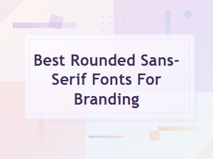 Best Free Rounded Sans-Serif Fonts for Branding in 2024