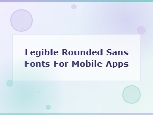 Free Rounded Sans Fonts That Stay Legible on Mobile Apps