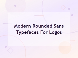 Best Free Modern Rounded Sans Fonts for Logo Design