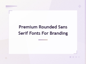Premium Rounded Sans Serif Fonts for Modern Branding Design