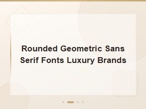 Premium Rounded Geometric Sans Serif Fonts for Luxury Brands