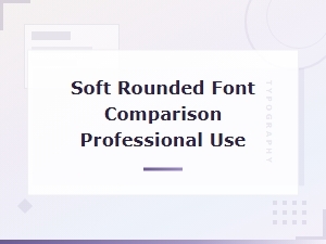 Premium Soft Rounded Fonts for Professional Design Comparison