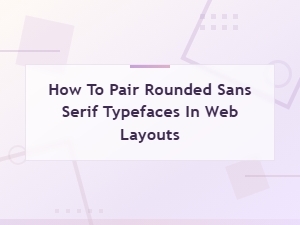 Rounded Sans Serif Font Pairing Guide for Modern Web Layouts