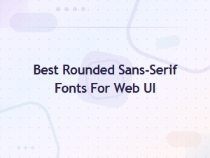 Best Rounded Sans-Serif Fonts for Web Ui Design