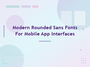 Modern Rounded Sans Fonts for Mobile App Interfaces