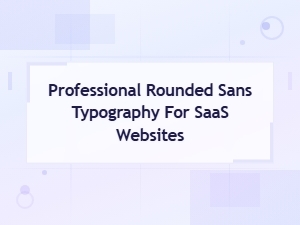 Professional Rounded Sans-Serif Fonts for Modern Saas Website Design