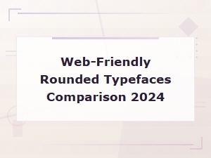 Best Web-Friendly Rounded Sans-Serif Typefaces Compared in 2024